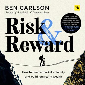 Risk and Reward: How to handle market volatility and build long-term wealth