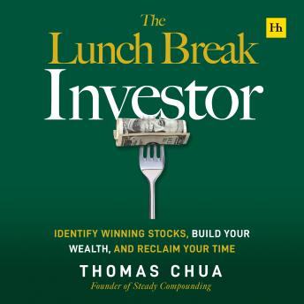 The Lunch Break Investor: Identify winning stocks, build your wealth, and reclaim your time