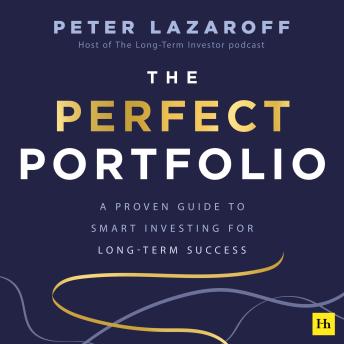 The Perfect Portfolio: A Proven Guide to Smart Investing for Long-Term Success