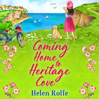 Coming Home to Heritage Cove - Heritage Cove - The feel-good, uplifting read from Helen Rolfe,  (Unabridged)