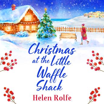 Christmas at the Little Waffle Shack -A wonderfully festive, feel-good read from Helen Rolfe(Unabridged)