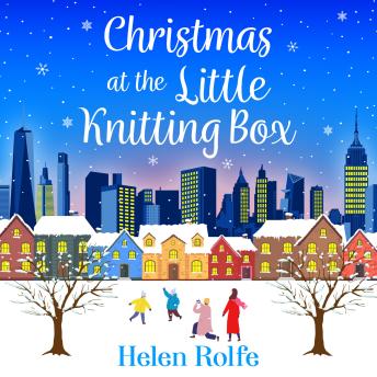 Christmas at the Little Knitting Box - New York Ever After - The start of a heartwarming, romantic series from Helen Rolfe, Book 1 (Unabridged)