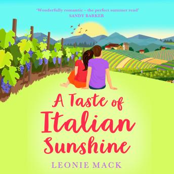 A Taste of Italian Sunshine - A BRAND NEW perfect uplifting Italian summer romance from Leonie Mack for 2023 (Unabridged)