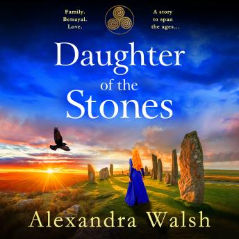Daughter of the Stones - A BRAND NEW completely spellbinding and utterly enchanting timeslip novel from Alexandra Walsh