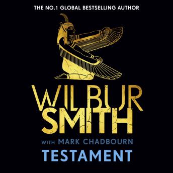 Download Testament: The new Ancient-Egyptian epic from the bestselling Master of Adventure, Wilbur Smith by Wilbur Smith, Mark Chadbourn