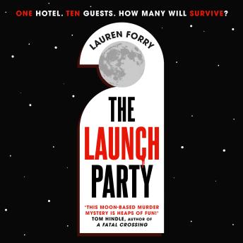 The Launch Party: The ultimate locked room mystery set in the first hotel on the moon