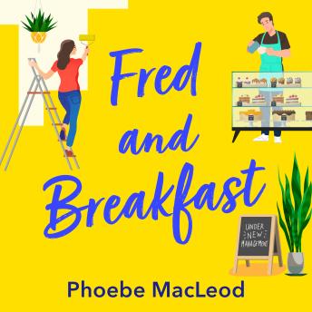 Fred and Breakfast - A laugh-out-loud, feel-good romantic comedy from Phoebe MacLeod (Unabridged)
