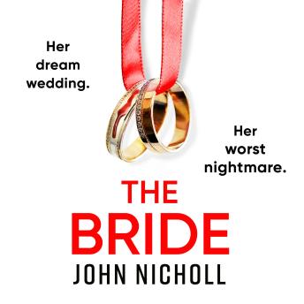 The Bride - A BRAND NEW completely addictive, gripping psychological thriller from John Nicholl for 2023 (Unabridged)