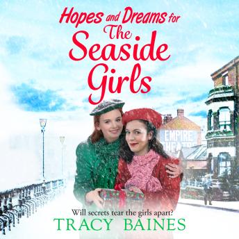 Hopes and Dreams for The Seaside Girls - The Seaside Girls - A gripping, heartwarming historical saga from Tracy Baines  (Unabridged)