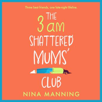 The 3am Shattered Mum's Club - A BRAND NEW laugh-out-loud, relatable read from bestseller Nina Manning for 2022 (Unabridged)