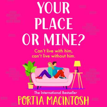 Your Place or Mine? - The BRAND NEW laugh-out-loud enemies-to-lovers romantic comedy from Portia MacIntosh for 2023 (Unabridged)