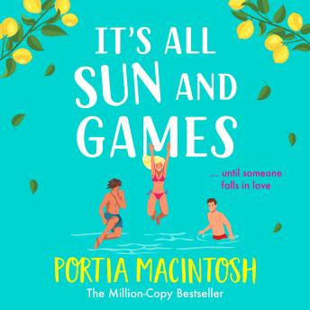 It's All Sun and Games - The BRAND NEW hilarious, sun-drenched romantic comedy from MILLION COPY BESTSELLER Portia MacIntosh for summer 2024 (Unabridged)