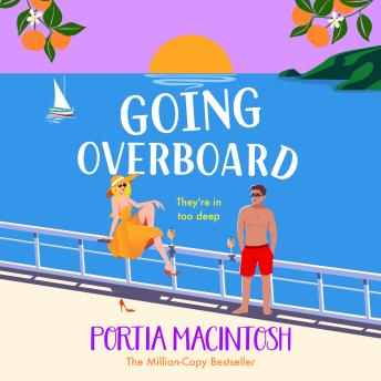 Going Overboard - A BRAND NEW gorgeous, utterly hilarious, forced proximity summer romance from Portia MacIntosh (Unabridged)