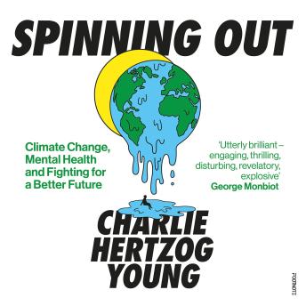 Spinning Out: Climate Change, Mental Health and Fighting for a Better Future