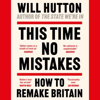 This Time No Mistakes: How to Remake Britain