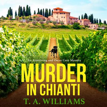 Murder in Chianti - An Armstrong and Oscar Cozy Mystery - A BRAND NEW gripping cozy mystery from T.A. Williams for 2023  (Unabridged)