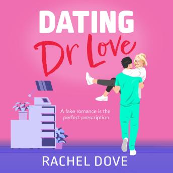 Dating Dr Love - The brand new funny and flirty medical romance from Rachel Dove for 2025 (Unabridged)
