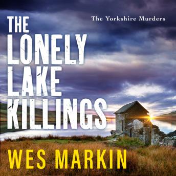 The Lonely Lake Killings - The Yorkshire Murders  (Unabridged)