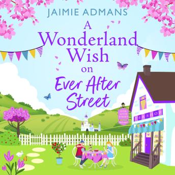 A Wonderland Wish on Ever After Street - A warmhearted, whimsical romance from Jaimie Admans (Unabridged)