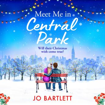Meet Me In Central Park - A BRAND NEW perfect, feel-good, festive romance from TOP 10 BESTSELLER Jo Bartlett for 2023 (Unabridged)