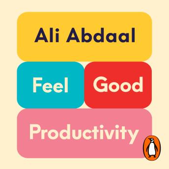Feel-Good Productivity: How to Do More of What Matters to You