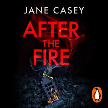 Enjoy After the Fire: The gripping detective crime thriller from the bestselling author from Jane Casey episode artwork