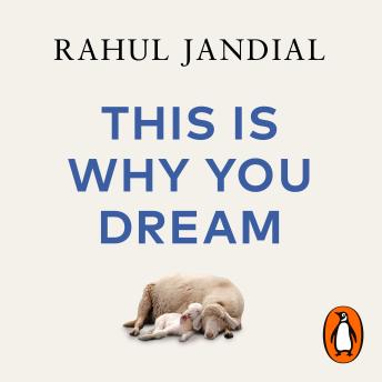 Download This Is Why You Dream: What your sleeping brain reveals about your waking life by Rahul Jandial