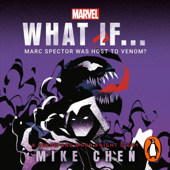 What If. . . Marc Spector Was Host to Venom?: A Moon Knight & Venom Story by Mike Chen What If. . . Marc Spector Was Host to Venom?: A Moon Knight & Venom Story by Mike Chen