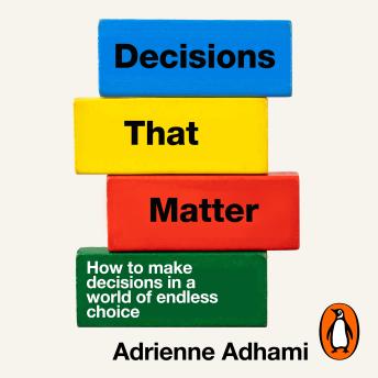 Decisions That Matter: How to Make Decisions in A World of Endless Choice