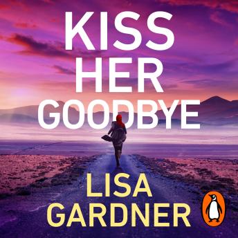 Kiss Her Goodbye Audiobook by Lisa Gardner