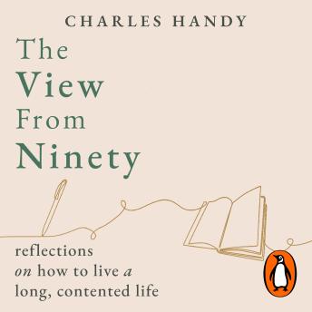 The View from Ninety: Reflections on How to Live a Long, Contented Life