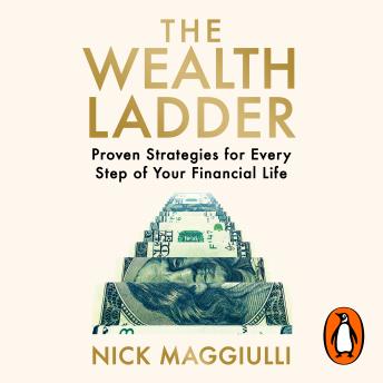 The Wealth Ladder: Proven Strategies for Every Step of Your Financial Life