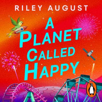 A Planet Called Happy: An uplifting sci-fi adventure from the award-winning author of The Last Gifts of the Universe