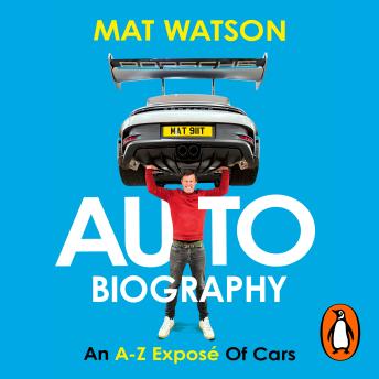 Auto Biography: The Ultimate Car Book from the Expert Motoring Journalist