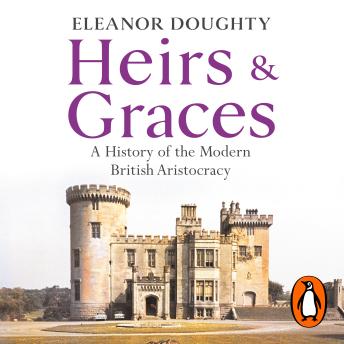 Heirs and Graces: A History of the Modern British Aristocracy
