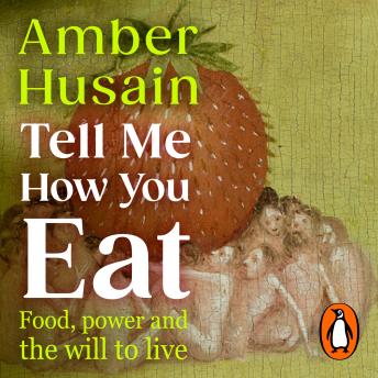 Tell Me How You Eat: Food, Power and the Will to Live