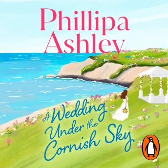 A Wedding Under the Cornish Sky: The unputdownable new romance and escapist beach read from the Sunday Times bestselling author