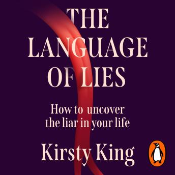 The Language of Lies: How to Spot the Liar in Your Life - A Forensic Investigation into the Psychology of Deception