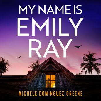My Name Is Emily Ray: An absolutely gripping thriller with a heart-stopping twist