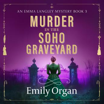 Murder in the Soho Graveyard: A riveting Victorian murder mystery - Emily Organ Murder in the Soho Graveyard: A riveting Victorian murder mystery - Emily Organ