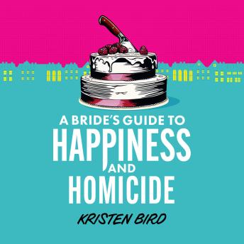 A Bride’s Guide to Happiness and Homicide