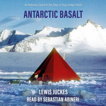 Antarctic Basalt: An Antarctic Quest in the Days of Dog-sledge Travel