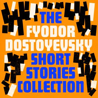 Download Fyodor Dostoyevsky: The Short Stories Collection by Fyodor Dostoyevsky