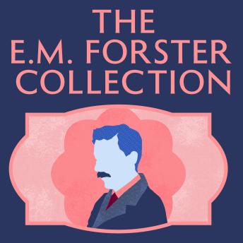 The E.M. Forster Collection: Howards End; A Room with a View; A Passage to India; Where Angels Fear...; & more