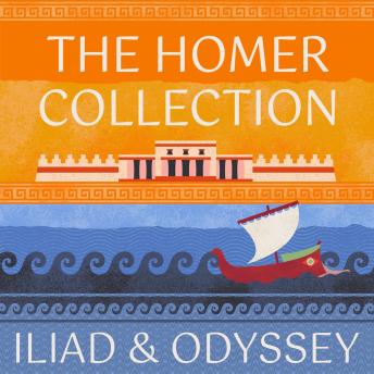 The Homer Collection: The Iliad and The Odyssey