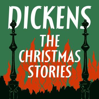 Dickens: The Christmas Stories: A Christmas Carol, The Chimes, The Battle of Life, The Haunted Man, & The Cricket on the Hearth