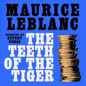 The Teeth of The Tiger: Arsène Lupin: Book #7