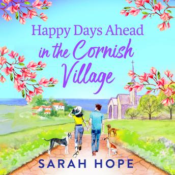 Happy Days Ahead in the Cornish Village - The heartwarming, romantic, uplifting read from Sarah Hope (Unabridged)