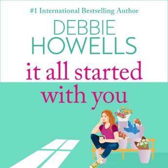 It All Started With You - A heartbreaking, uplifting read from Debbie Howells for summer 2023 (Unabridged)