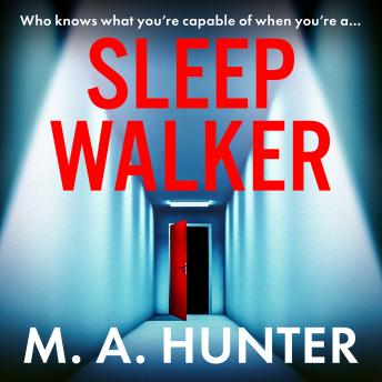 Sleepwalker - A BRAND NEW utterly gripping, twisty, psychological thrillers from BESTSELLER M A Hunter for Summer 2024 (Unabridged)
